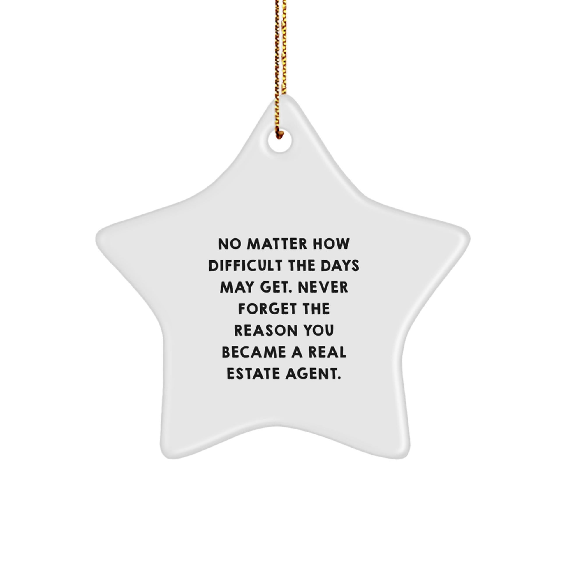Funny Real Estate Agent Gifts from Friends for Men Women Coworkers Family - Star Ornament, No Matter How Difficult The Days May Get, Never Forget The Reason You Became a Real Estate Agent. - Image 1