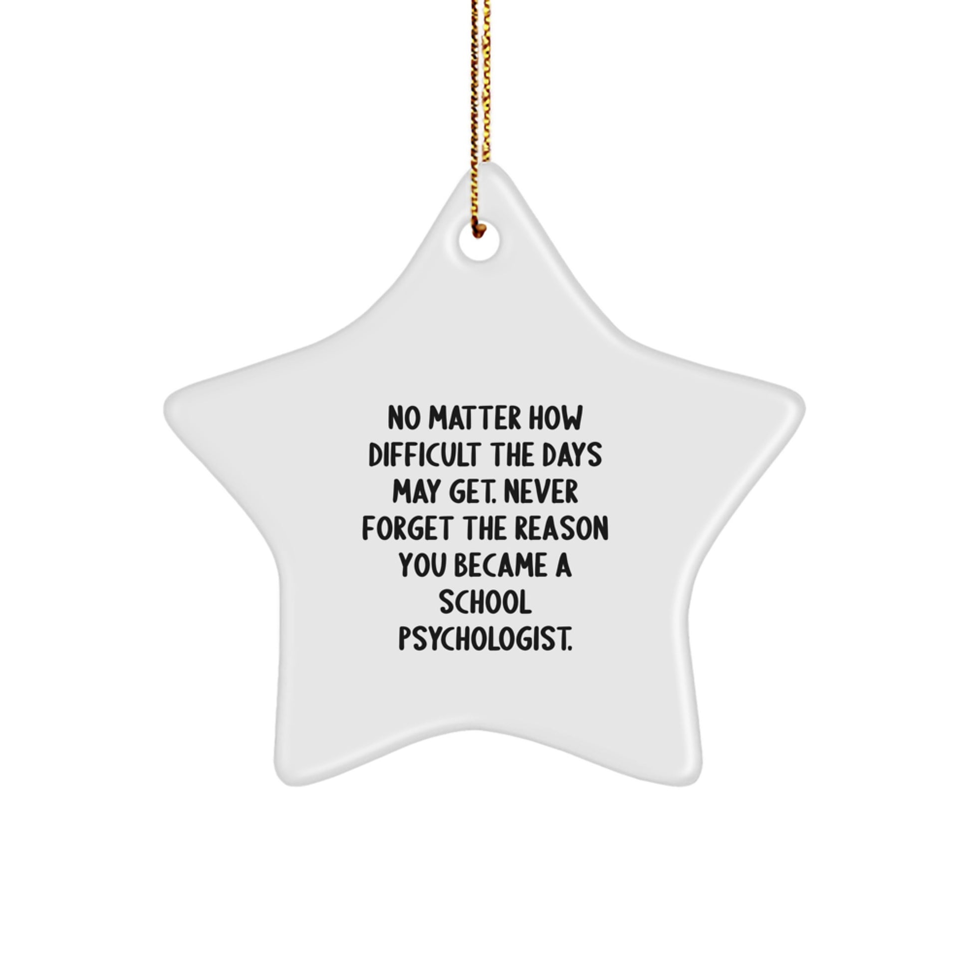 Funny Inspirational Christmas Unique Gifts from Men to School Psychologists with Star Ornament Quote - No Matter How Difficult The Days May Get. - Image 1