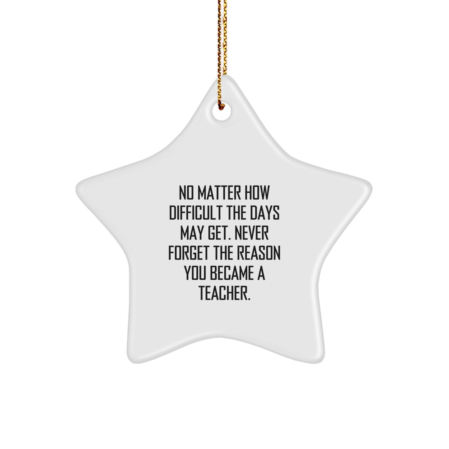 Teacher Star Ornament Gift from Friends for Teacher, Christmas Unique Inspirational Star Shaped Decorations, 'No Matter How Difficult Days Get, Never Forget Teaching Passion' - Image 1