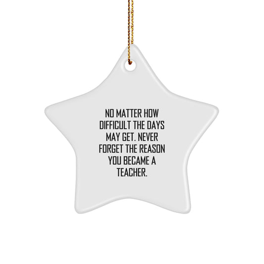 Teacher Star Ornament Gift from Friends for Teacher, Christmas Unique Inspirational Star Shaped Decorations, 'No Matter How Difficult Days Get, Never Forget Teaching Passion' - Image 1