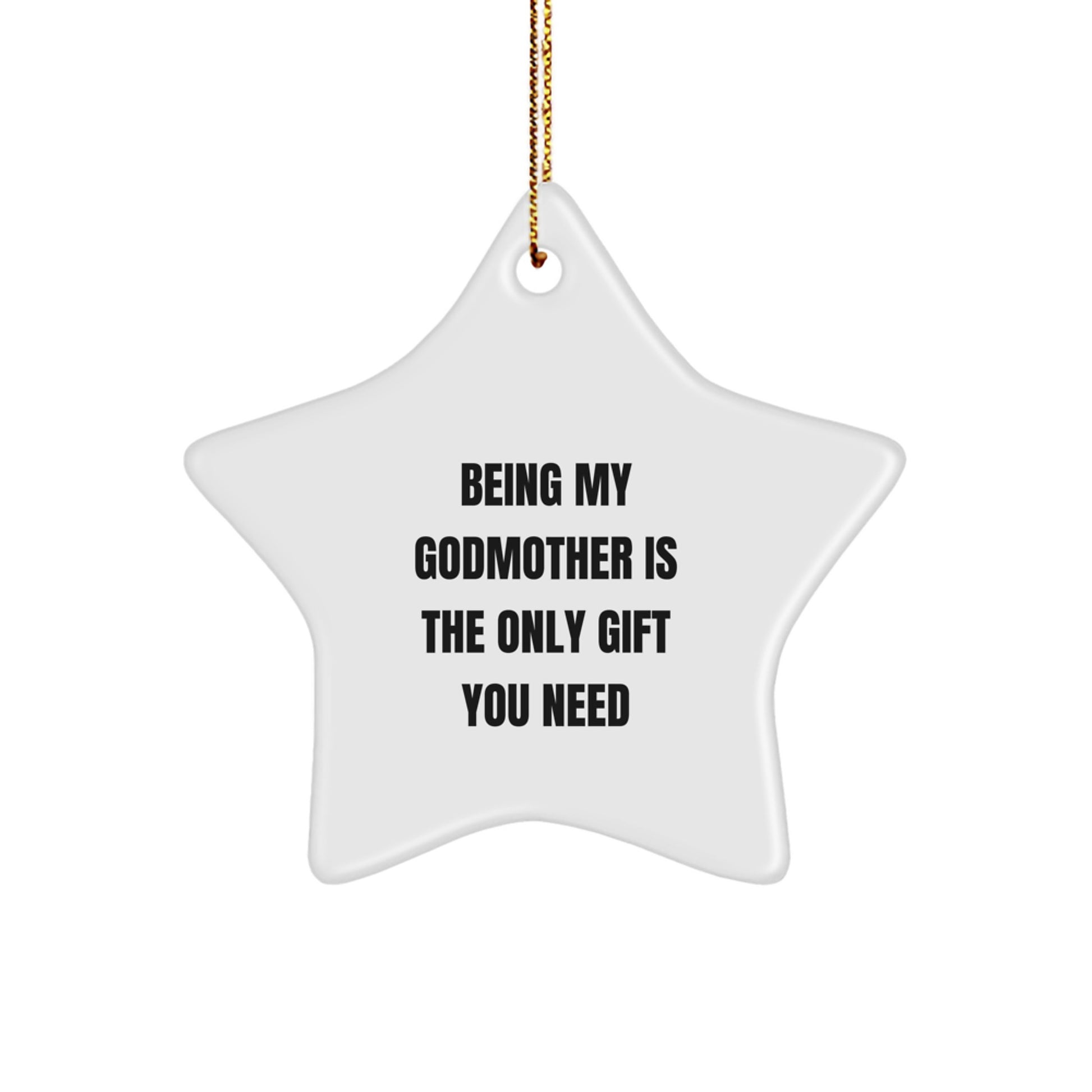 Funny Star Ornament Gifts from Family - Being My Godmother Is The Only Gift You Need - Image 1