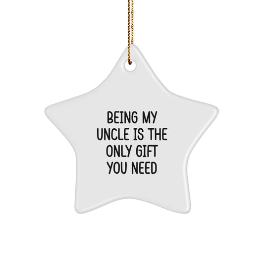 Funny Uncle Gifts from Men, Being My Uncle Is The Only Gift You Need Star Ornament for Uncle, Unique Christmas Unique Gifts for Men - Image 1