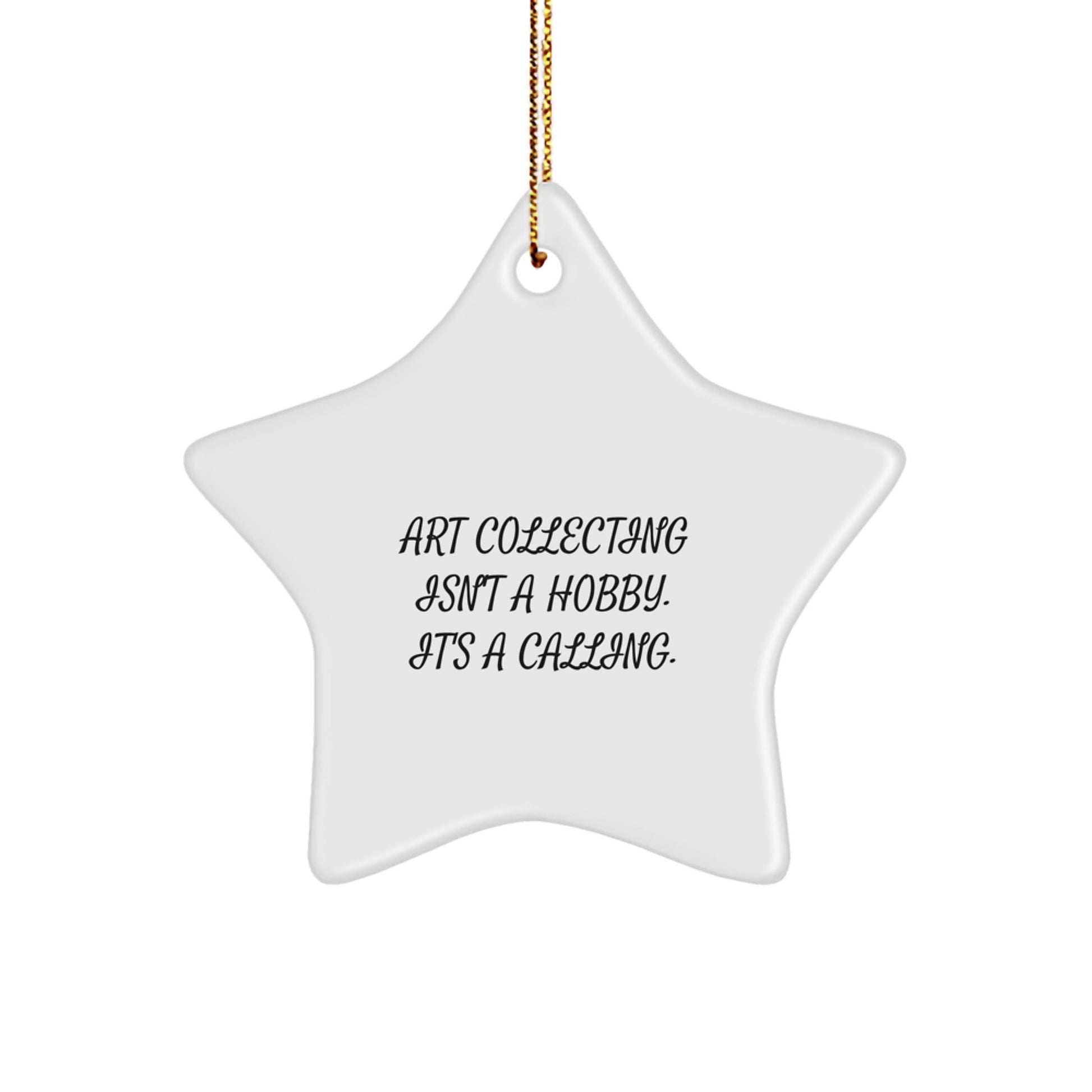 Art Collecting Star Ornament, Funny Gifts for Art Lovers, Christmas Unique Decorations, 'Art Collecting Isn't A Hobby. It's A Calling.' - Image 1