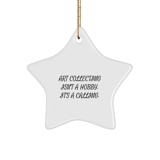 Art Collecting Star Ornament, Funny Gifts for Art Lovers, Christmas Unique Decorations, 'Art Collecting Isn't A Hobby. It's A Calling.' - Image 1