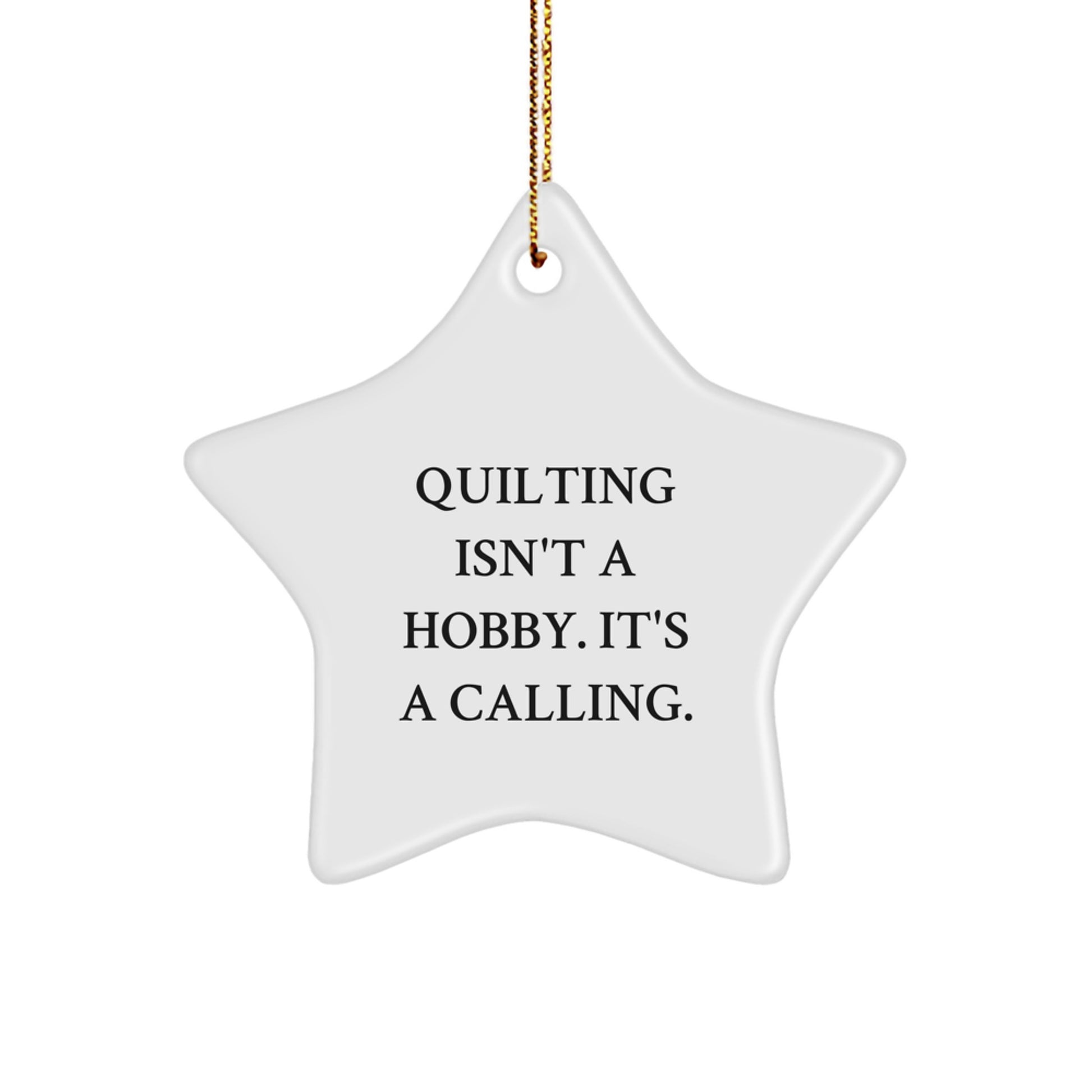 Quilting Star Ornament Gifts from Friends and Family for Quilting Enthusiasts at Christmas Time with 'Quilting Isn't A Hobby. It's A Calling.' - Unique Christmas Unique Gifts for Quilters - Image 1