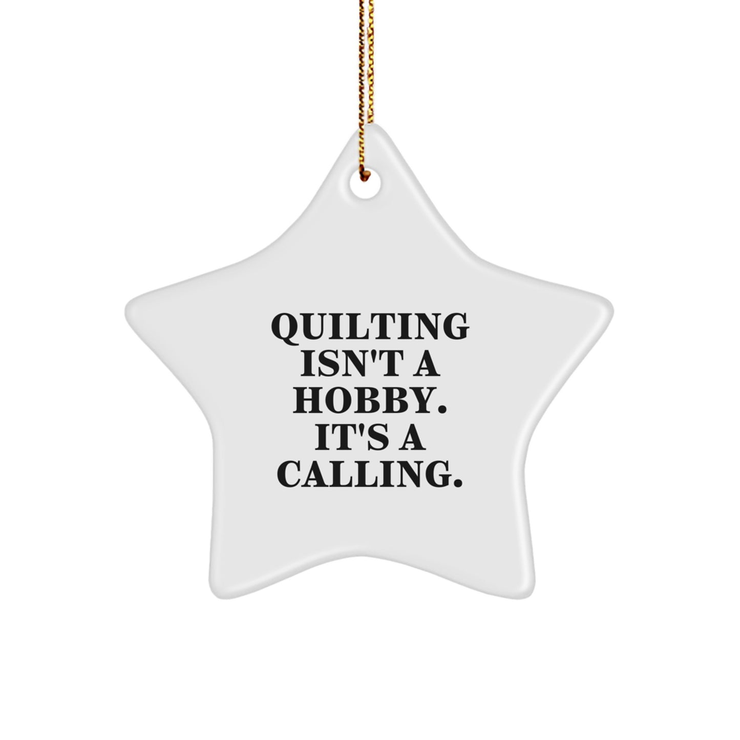 Quilting Star Ornaments for Quilting Lovers Gifts from Family Friends - Quilting Isn't A Hobby. It's A Calling. - Image 1