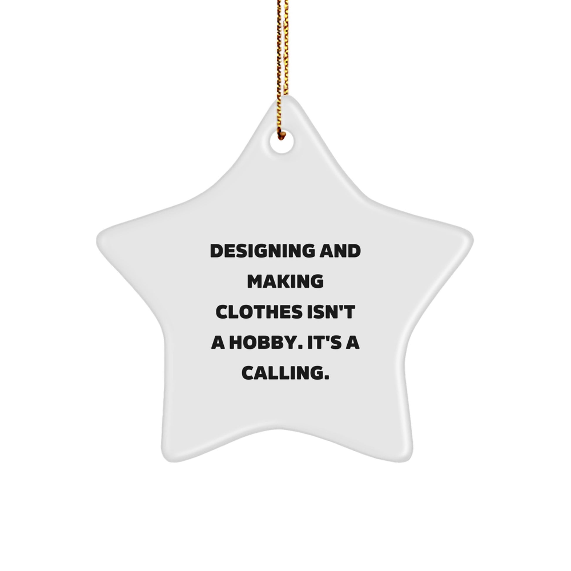 Designing and Making Clothes Inspiration for Friends, Funny Gift for Women and Men, Christmas Unique Star Ornament, Inspirational Quote Gifts from Family - Image 1