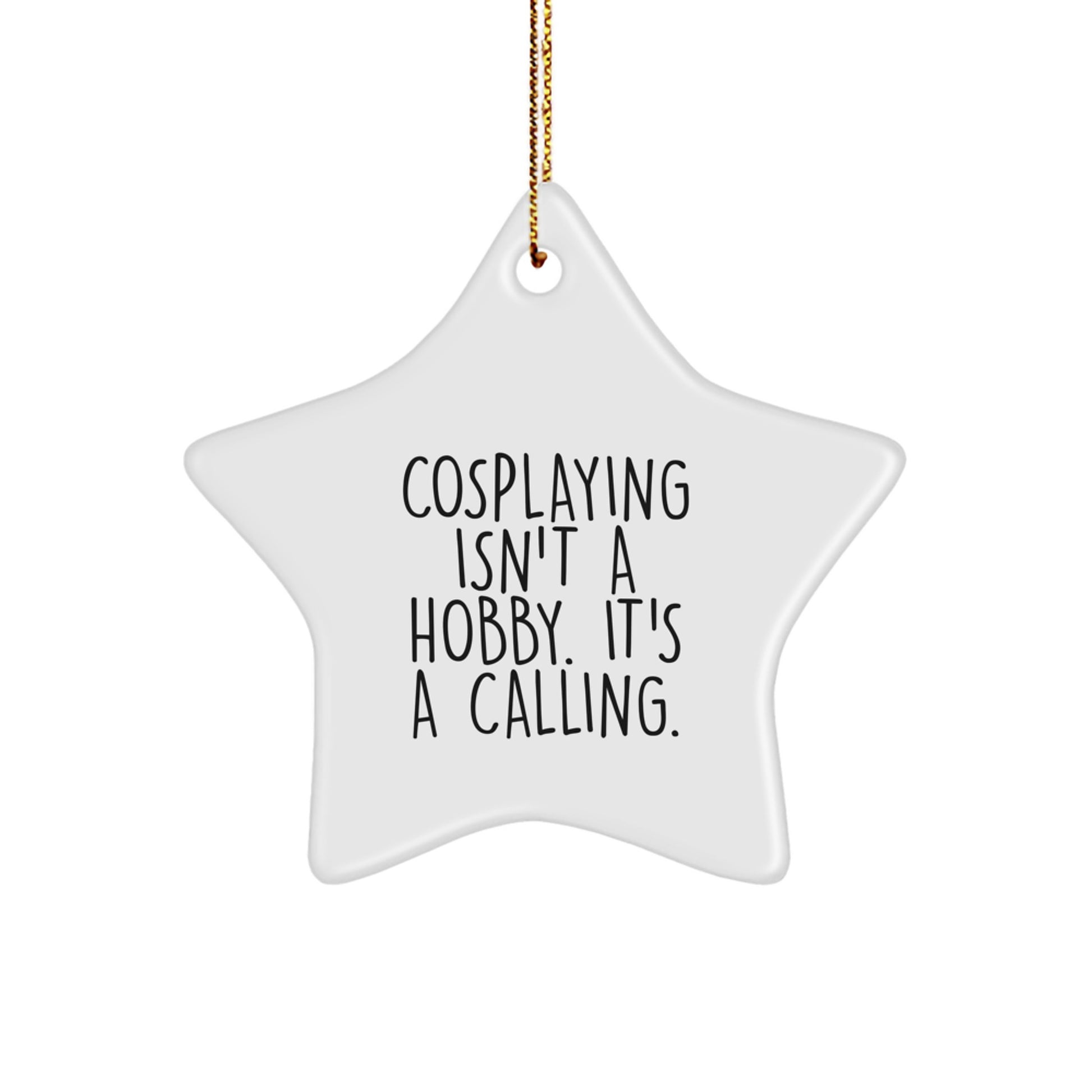 Cosplaying Isn't A Calling. Gifts for Cosplaying Men, Women, Friends, Coworkers, Family from Christmas Unique Gifts - Image 1
