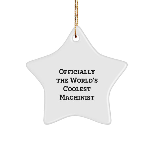 Funny Gifts from Men, Machinist Star Ornament for Men, Officially the Worlds Coolest Machinist Christmas Unique Gifts - Image 1