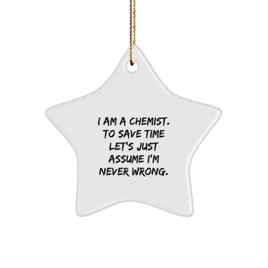 Funny Chemist Gifts from Men - Christmas Unique Star Ornament, I Am A 'Chemist. To Save Time Let's Just Assume I'm Never Wrong.', Star Shaped Decorations for Women, Friends, Family - Image 1