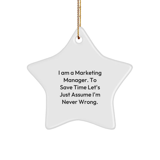 Funny Marketing Manager Gifts for Him, Star Ornament with Quote I Am A Marketing Manager. To Save Time Let's Just Assume I'm Never Wrong. Christmas Unique Gifts from Husband - Image 1