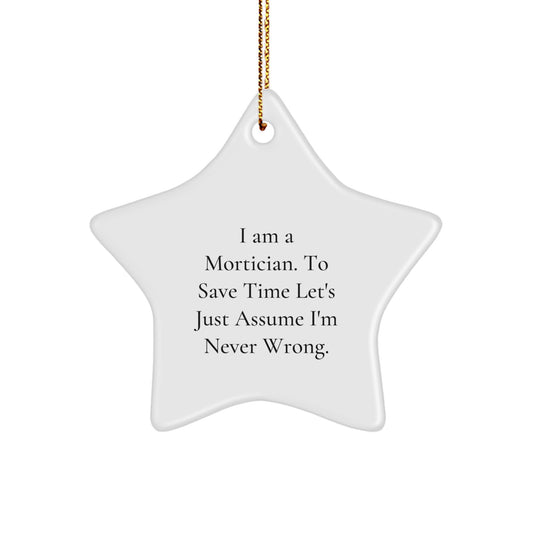 Funny Mortician Gifts for Men from Friends, Unique Christmas Star Ornament, I'm Never Wrong Quote - Image 1
