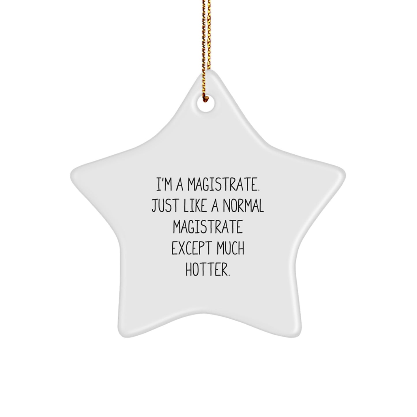 Funny Magistrate Star Ornament Gifts from Friends for Magistrate Men - I'm A Magistrate. Just Like A Normal Magistrate Except Much Hotter. Christmas Unique Star Decorations - Image 1