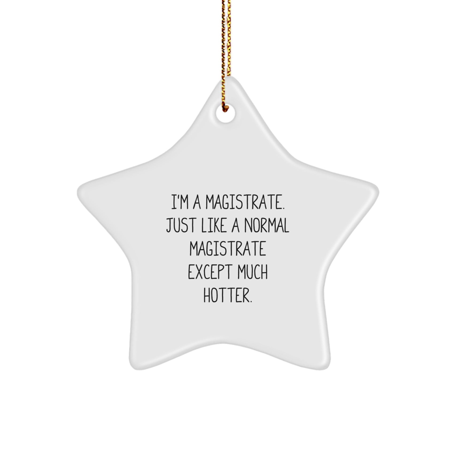 Funny Magistrate Star Ornament Gifts from Friends for Magistrate Men - I'm A Magistrate. Just Like A Normal Magistrate Except Much Hotter. Christmas Unique Star Decorations - Image 1