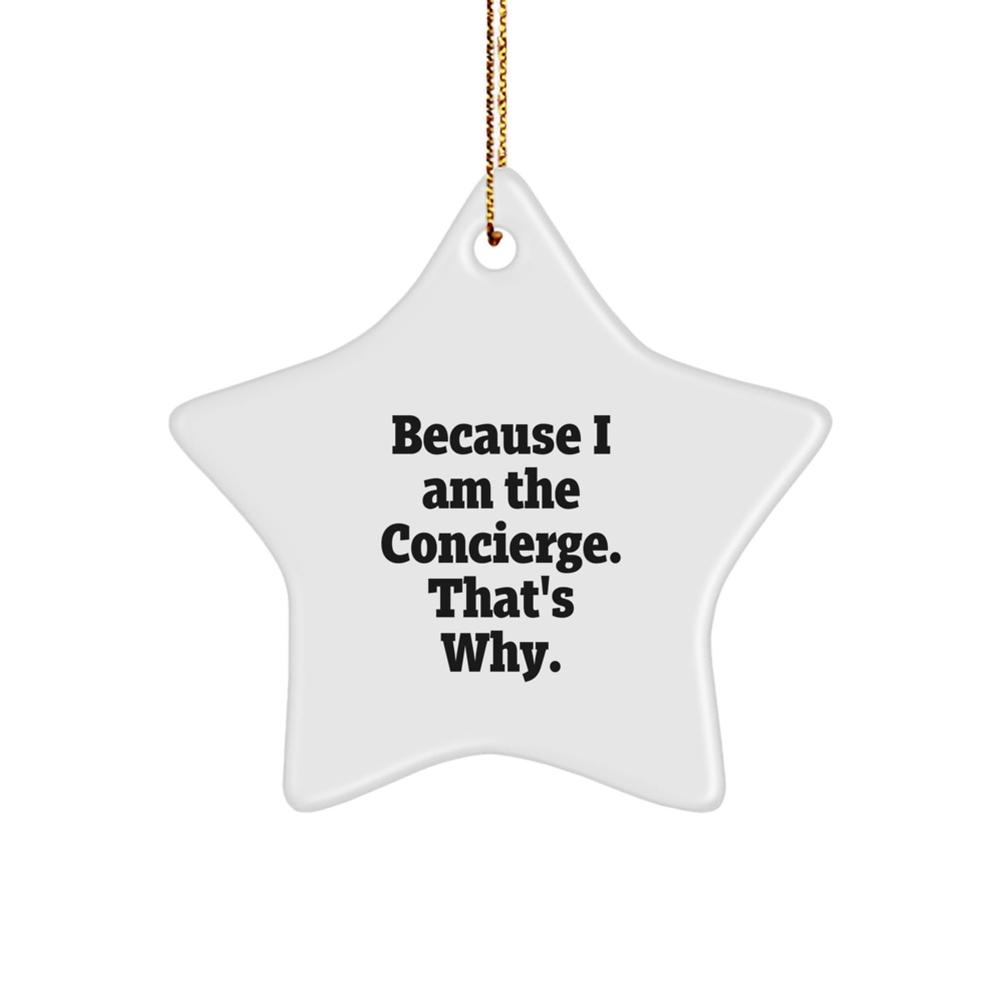 Funny Concierge Gifts from Men to Family, Christmas Star Ornament with Quote 'Because I Am The Concierge. That's Why.' - Image 1