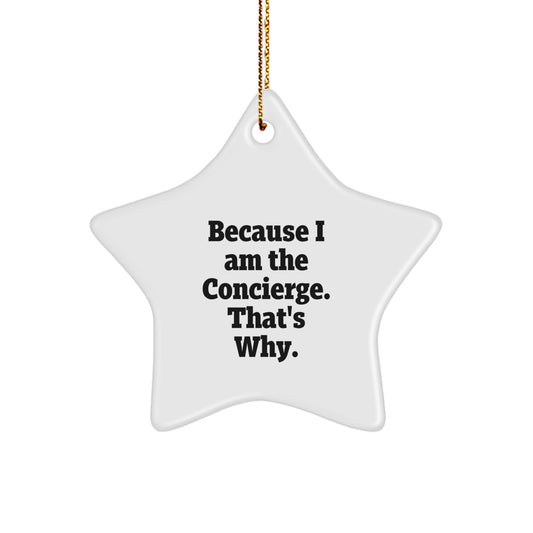Funny Concierge Gifts from Men to Family, Christmas Star Ornament with Quote 'Because I Am The Concierge. That's Why.' - Image 1