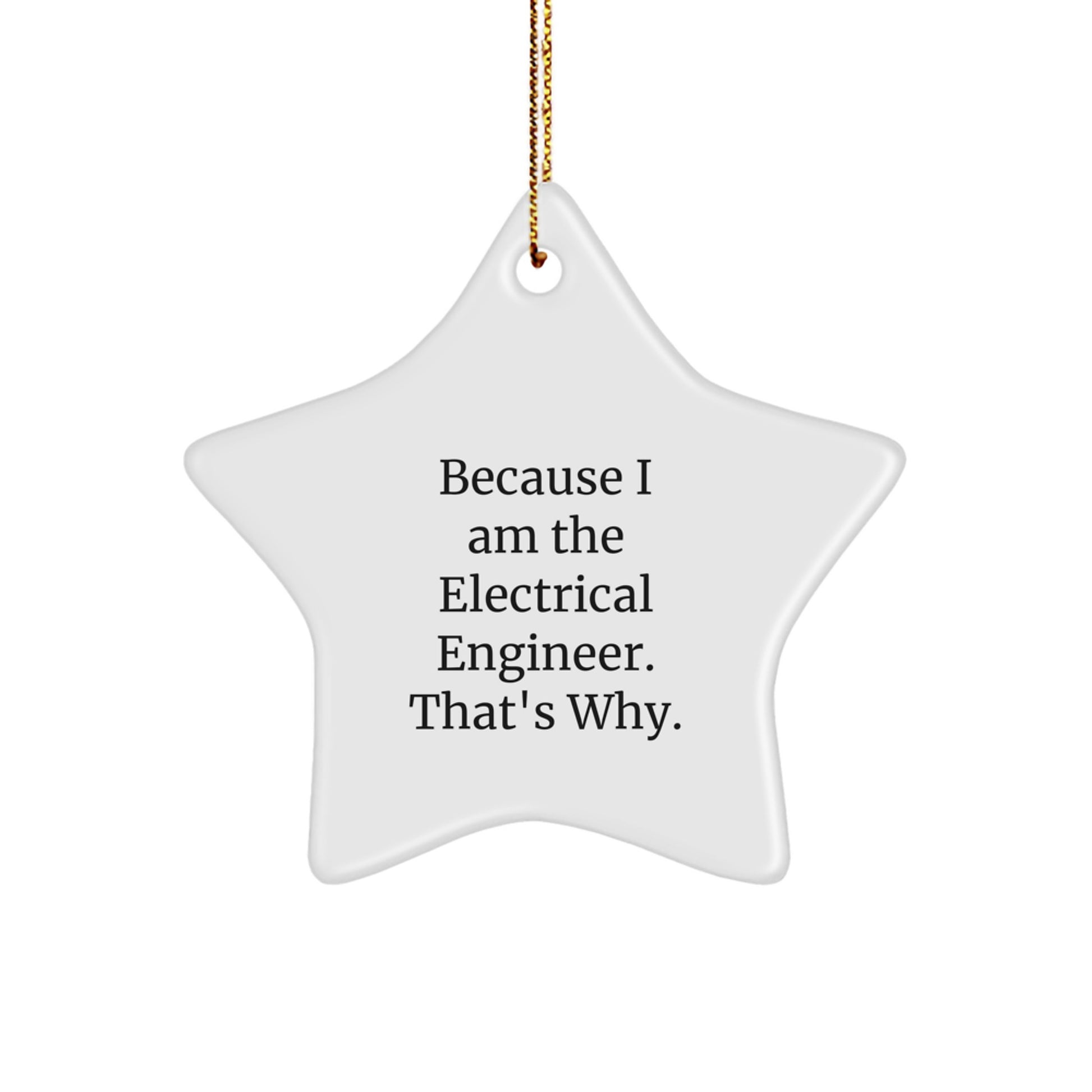 Funny Electrical Engineer Gifts, Inspirational Star Ornament for Him, Because I Am The Electrical Engineer That's Why Christmas Unique Gifts - Image 1