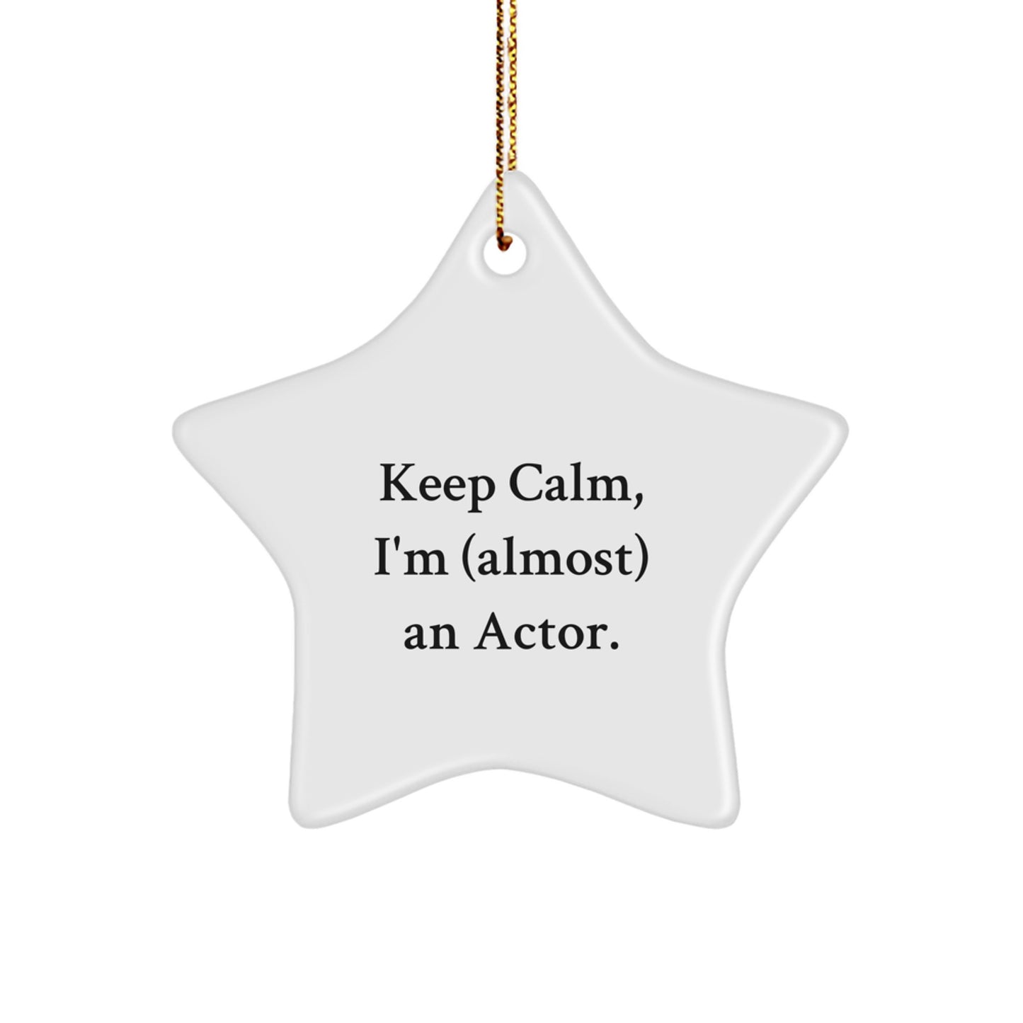 Funny Actor Gifts from Men, Women, Friends, Coworkers, Family - Keep Calm I'm (almost) An Actor Star Ornament for Christmas Unique Gifts - Image 1