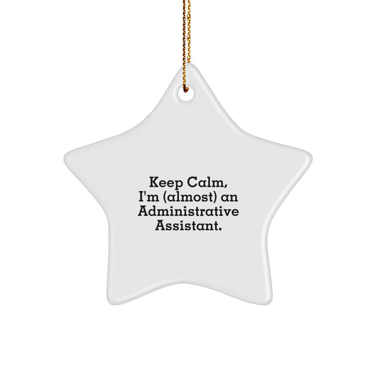 Administrative Assistant Gifts, Funny Star Ornament, Gifts from Men to Women Friends, Christmas Unique Gift for Office Professionals, Keep Calm I'm (almost) An Administrative Assistant. - Image 1