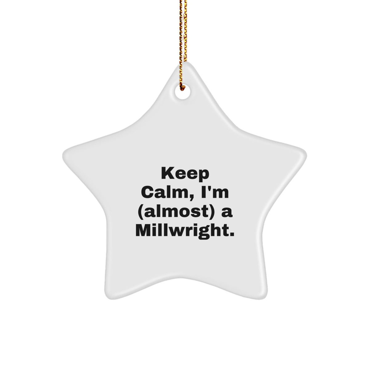 Millwright Star Ornament Keep Calm, I'm a Millwright Gift Him Christmas - Image 1