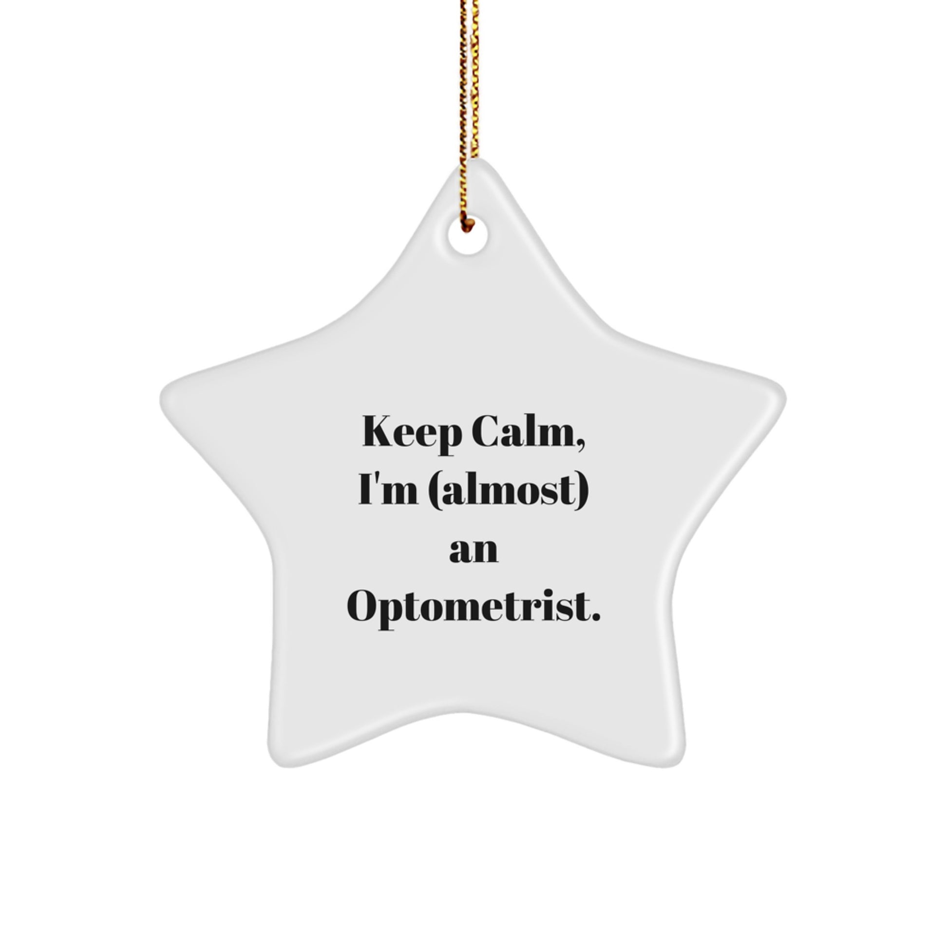 Funny Optometrist Christmas Unique Gifts from Friends to Optometrist Men Women Star Ornament with Quote Keep Calm, I'm (almost) An Optometrist. - Image 1