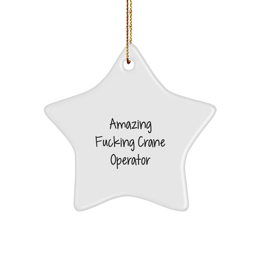 Funny Crane Operator Star Ornament Gifts from Friends for Men - Amazing F--king Crane Operator - Image 1