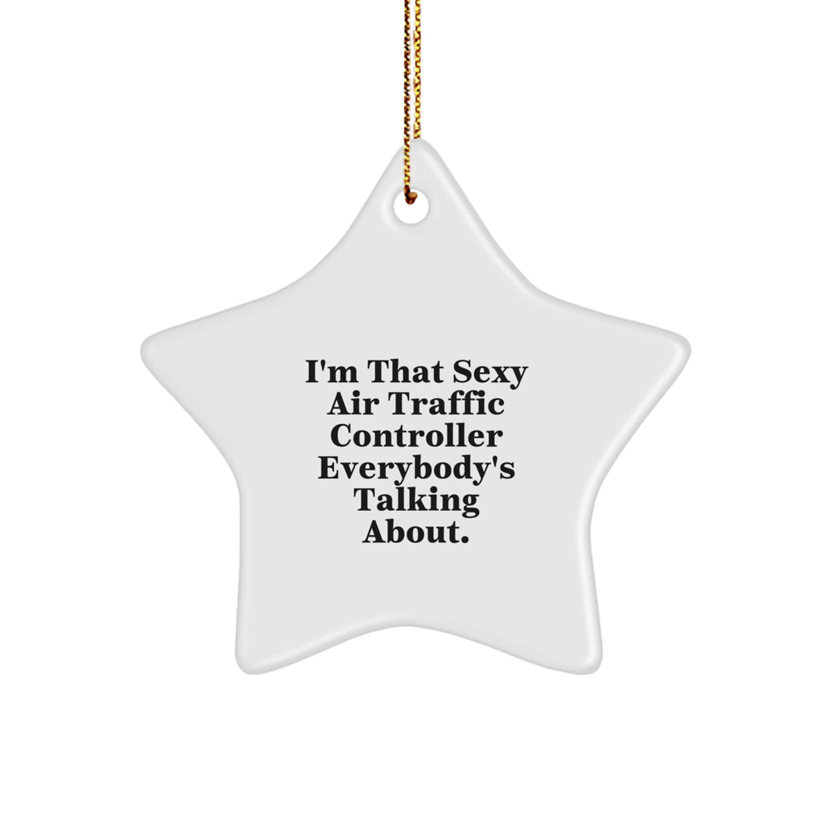 Funny Gifts from Men to Air Traffic Controller Friends, Sexy Air Traffic Controller Star Ornament for Christmas Unique Gifts, I'm That Sexy Air Traffic Controller Everybody's Talking About. - Image 1