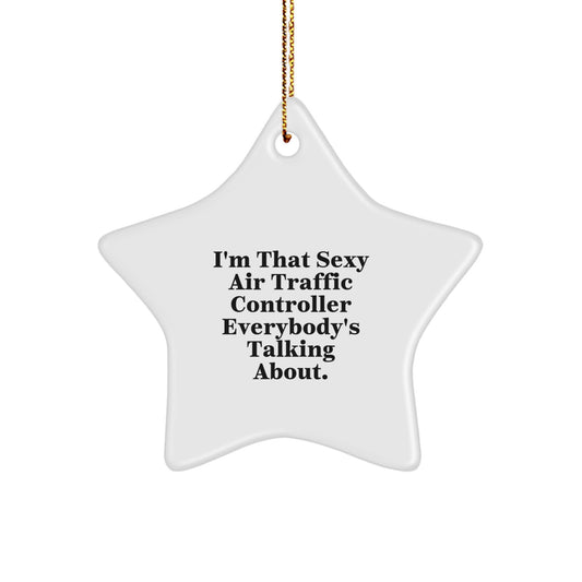 Funny Gifts from Men to Air Traffic Controller Friends, Sexy Air Traffic Controller Star Ornament for Christmas Unique Gifts, I'm That Sexy Air Traffic Controller Everybody's Talking About. - Image 1