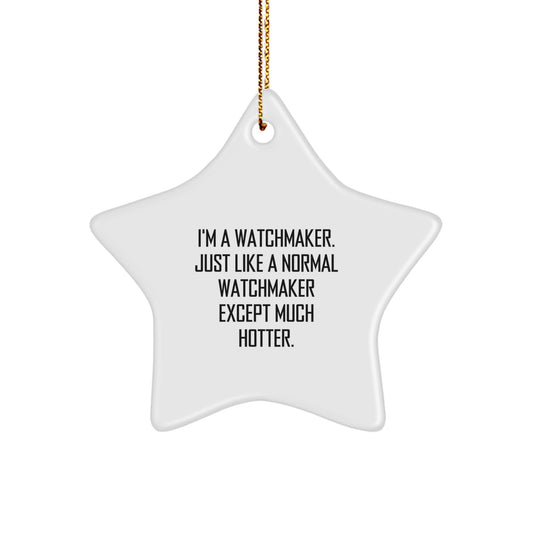 Funny Watchmaker Star Ornament, Gifts from Friends to Watchmaker, Star Shaped Christmas Unique Decorations, Hotter Than Normal Watchmaker - Image 1