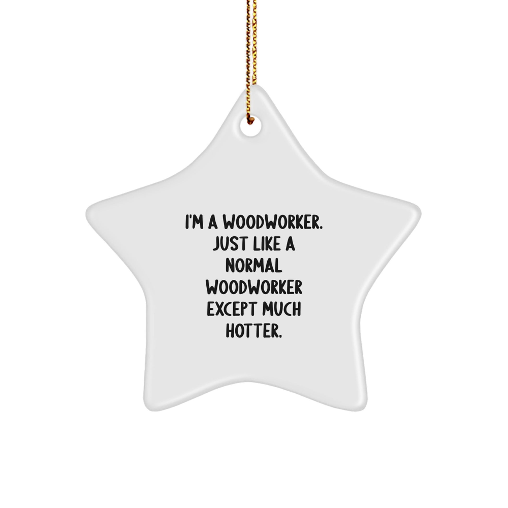 Funny Woodworker Gifts from Men for Women Friends, Unique Star Ornament Inspirational Motivational Quotes, Hotter than Normal Woodworker Christmas Decorations - Image 1