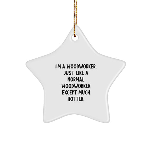 Funny Woodworker Gifts from Men for Women Friends, Unique Star Ornament Inspirational Motivational Quotes, Hotter than Normal Woodworker Christmas Decorations - Image 1