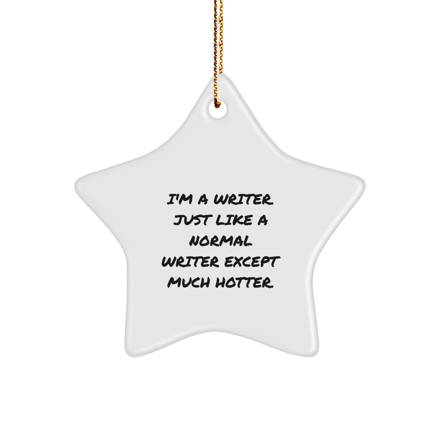 Funny Writer Gifts from Friends, Star Ornament, I'm A Writer Just Like A Normal Writer Except Much Hotter, Christmas Unique Gifts - Image 1