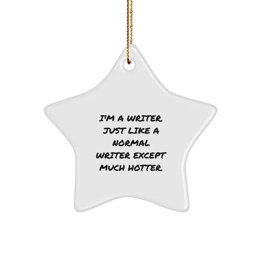 Funny Writer Gifts from Friends, Star Ornament, I'm A Writer Just Like A Normal Writer Except Much Hotter, Christmas Unique Gifts - Image 1