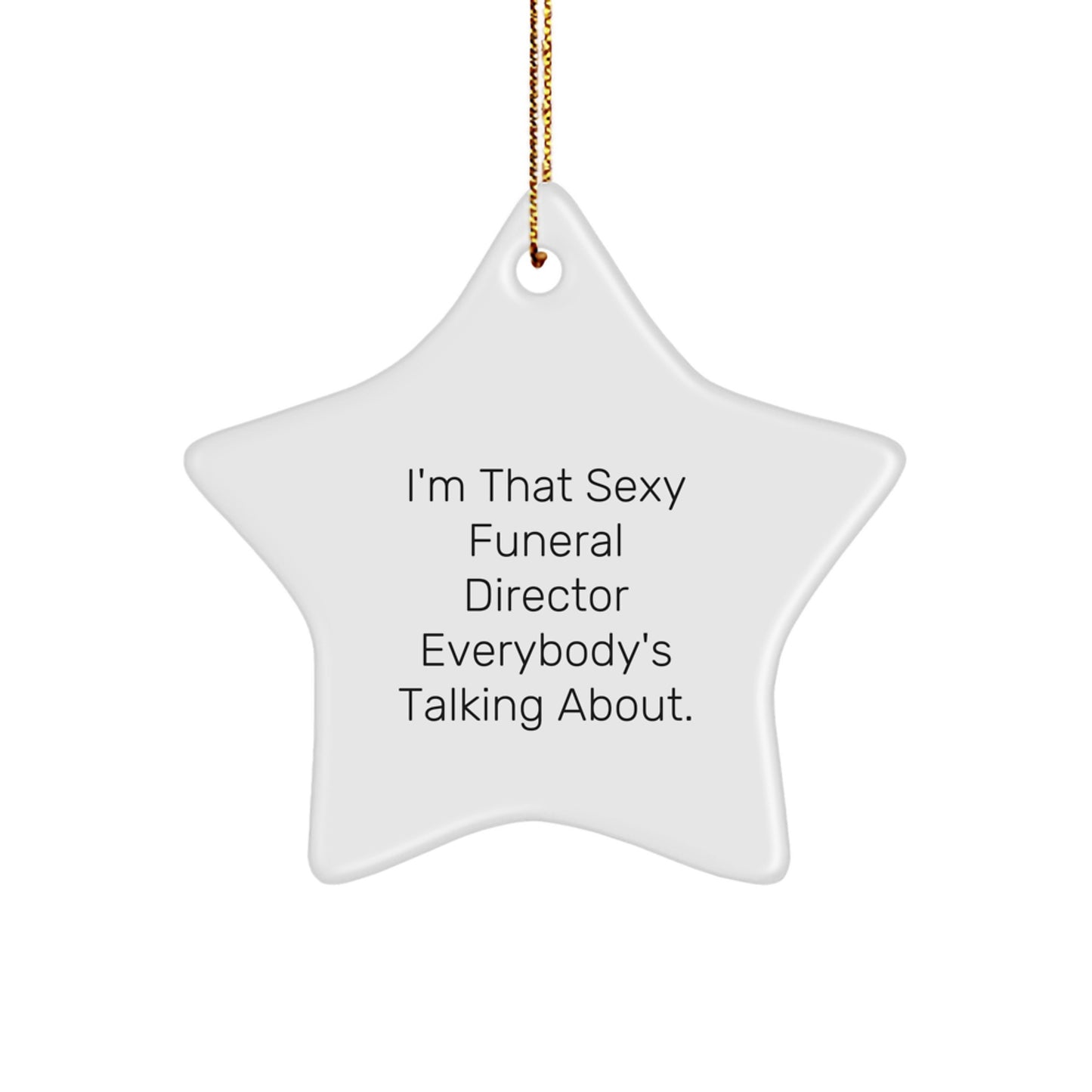 Gifts from Friends for That Sexy Funeral Director Everybody's Talking About - Funny Star Ornament for Christmas Unique Gifts - Image 1