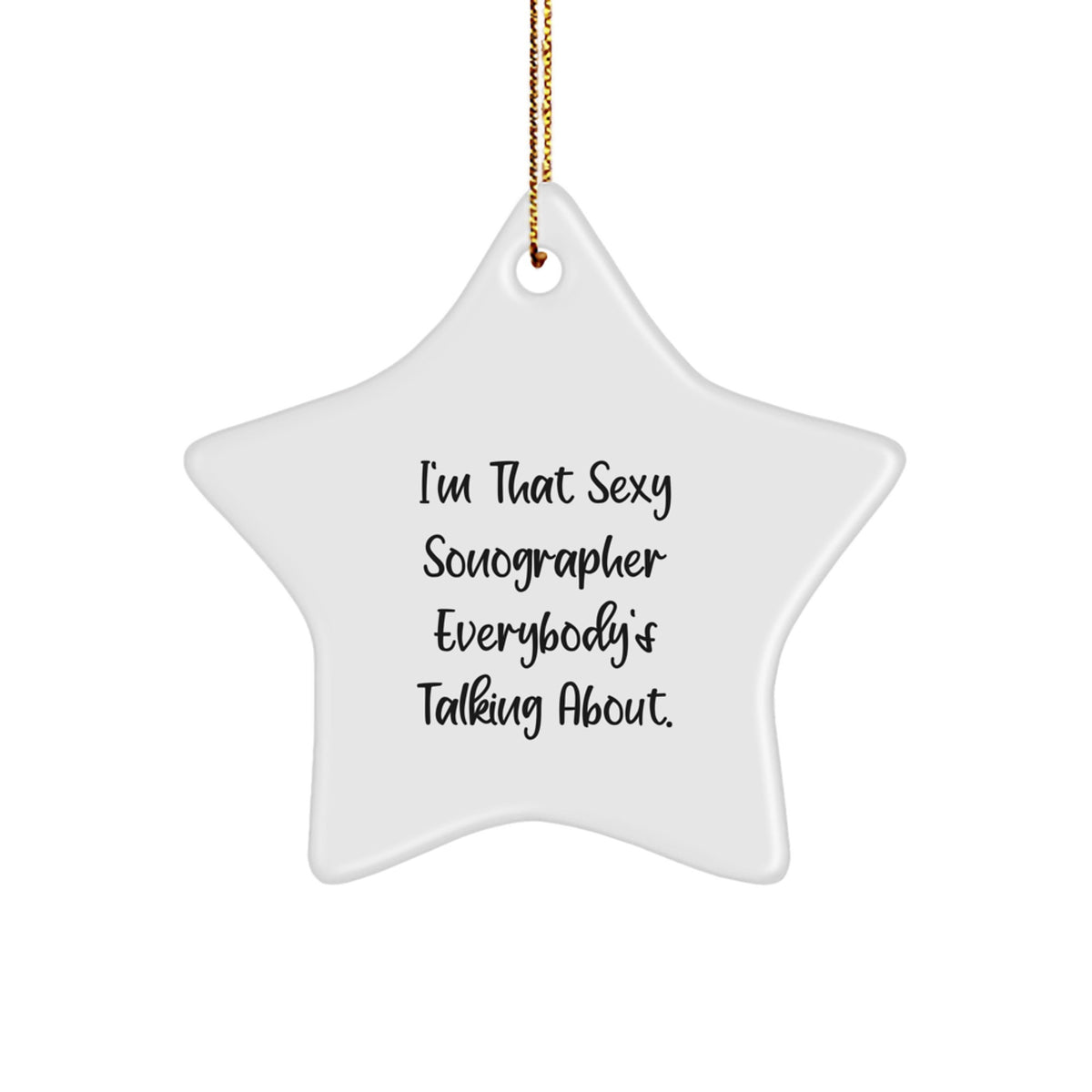 Funny Sonographer Gifts from Friends, Star Ornament for Christmas Unique Presents for Men Women Coworkers Family, I'm That Sexy Sonographer Everybody's Talking About. - Image 1