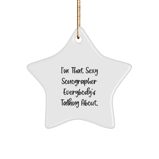 Funny Sonographer Gifts from Friends, Star Ornament for Christmas Unique Presents for Men Women Coworkers Family, I'm That Sexy Sonographer Everybody's Talking About. - Image 1