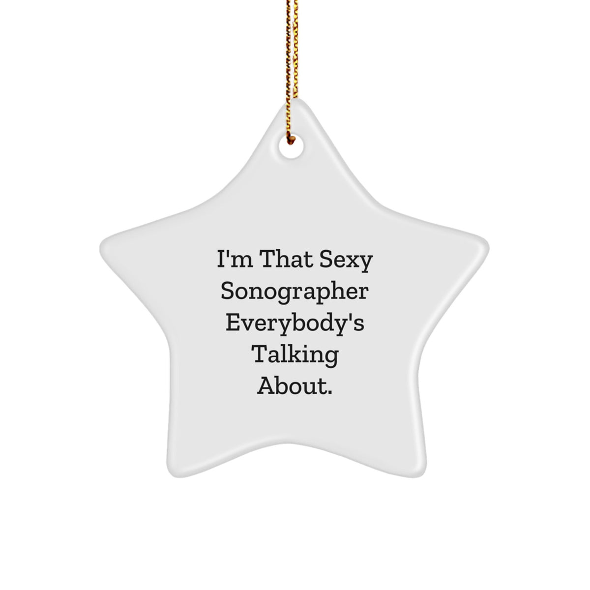 Funny Sonographer Gifts from Friends Unique Star Ornament I'm That Sexy Sonographer Everybody's Talking About for Christmas - Image 1