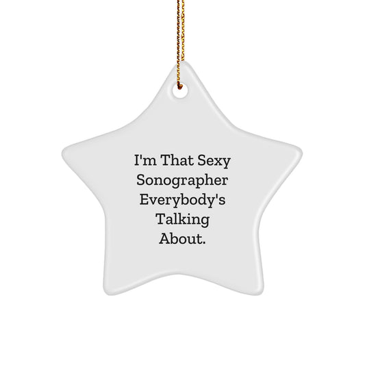 Funny Sonographer Gifts from Friends Unique Star Ornament I'm That Sexy Sonographer Everybody's Talking About for Christmas - Image 1