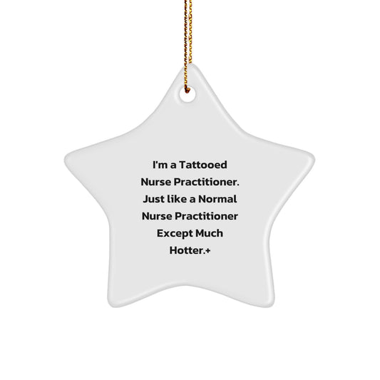 Funny Nurse Practitioner Gifts from Friends for Christmas Star Ornament, Tattooed Nurse Practitioner Except Much Hotter., Nurse Practitioner Unique Gifts, Star Shaped Decorations - Image 1