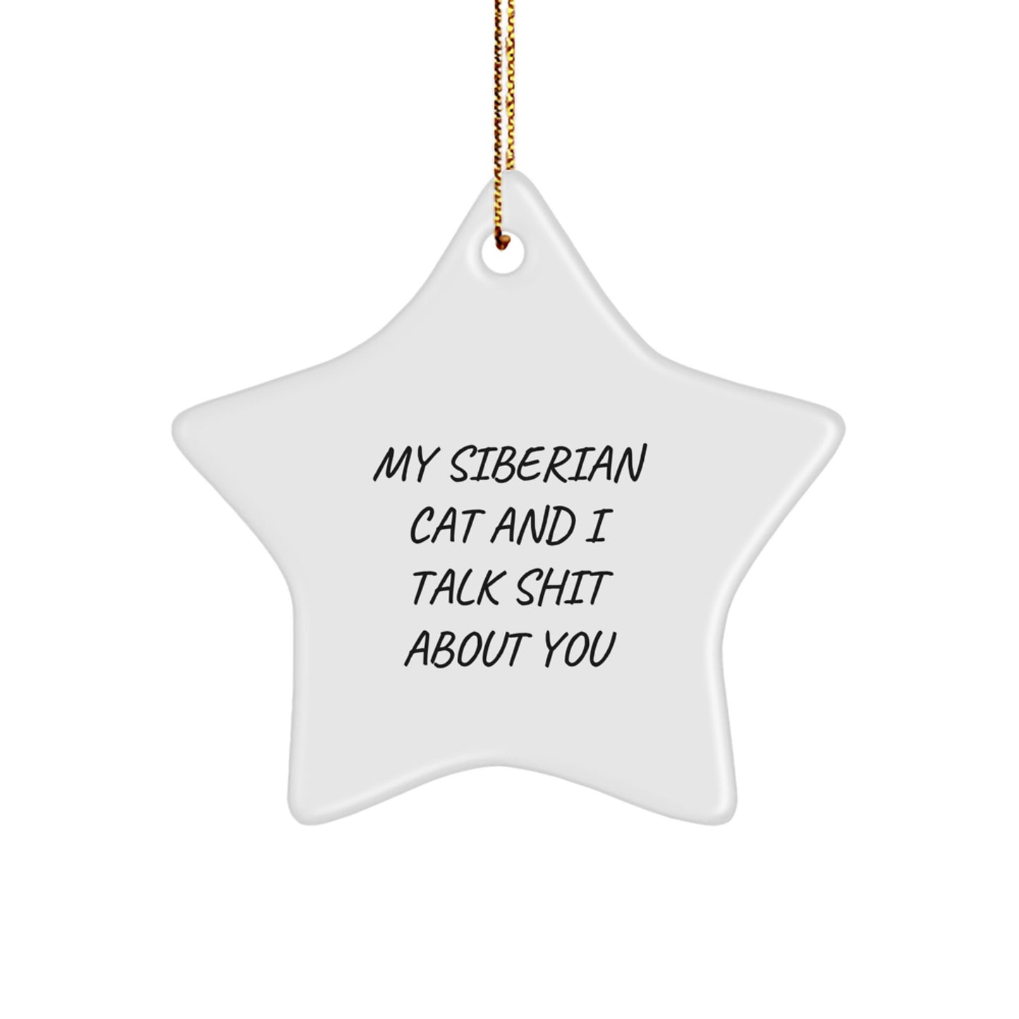 Funny Siberian Cat Gifts for Friends and Family - Christmas Unique Star Ornament Gifts from Men to Women - Siberian Cat Star Ornament with 'My Siberian Cat And I Talk Shit About You' Quote - Image 1