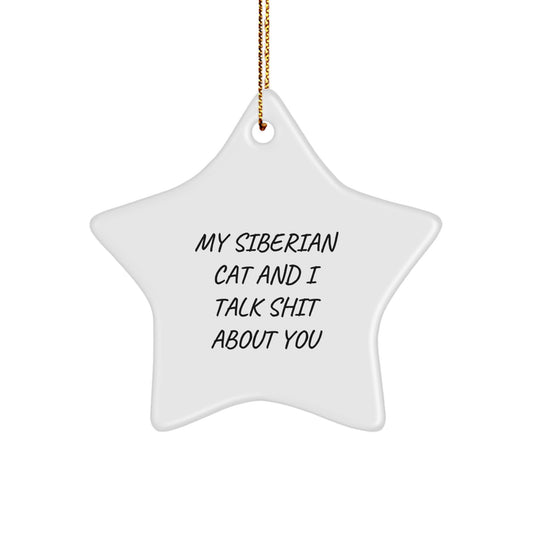 Funny Siberian Cat Gifts for Friends and Family - Christmas Unique Star Ornament Gifts from Men to Women - Siberian Cat Star Ornament with 'My Siberian Cat And I Talk Shit About You' Quote - Image 1