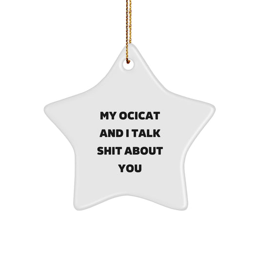 Funny Ocicat Gifts from Friends for Christmas Unique Star Ornament, Ocicat Star Shape Decorations with Humor My Ocicat and I Talk Shit About You Quote - Image 1