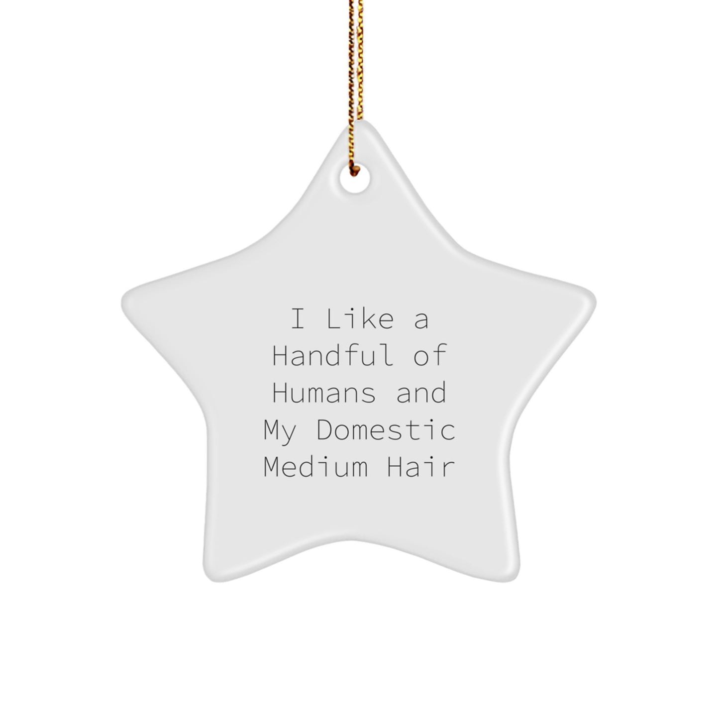 Funny Domestic Medium Hair Gifts for Home Decor Star Ornament, Gifts from Men to Women - I Like A Handful Of Humans And My Domestic Medium Hair, Christmas Unique Gifts for Domestic Medium Hair Lovers - Image 1