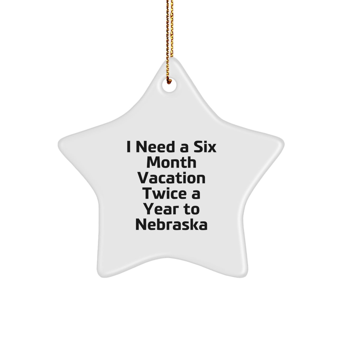 Nebraska Christmas Unique Gifts from Friends, Family - I Need A Six Month Vacation Twice A Year To Nebraska Star Ornament - Image 1