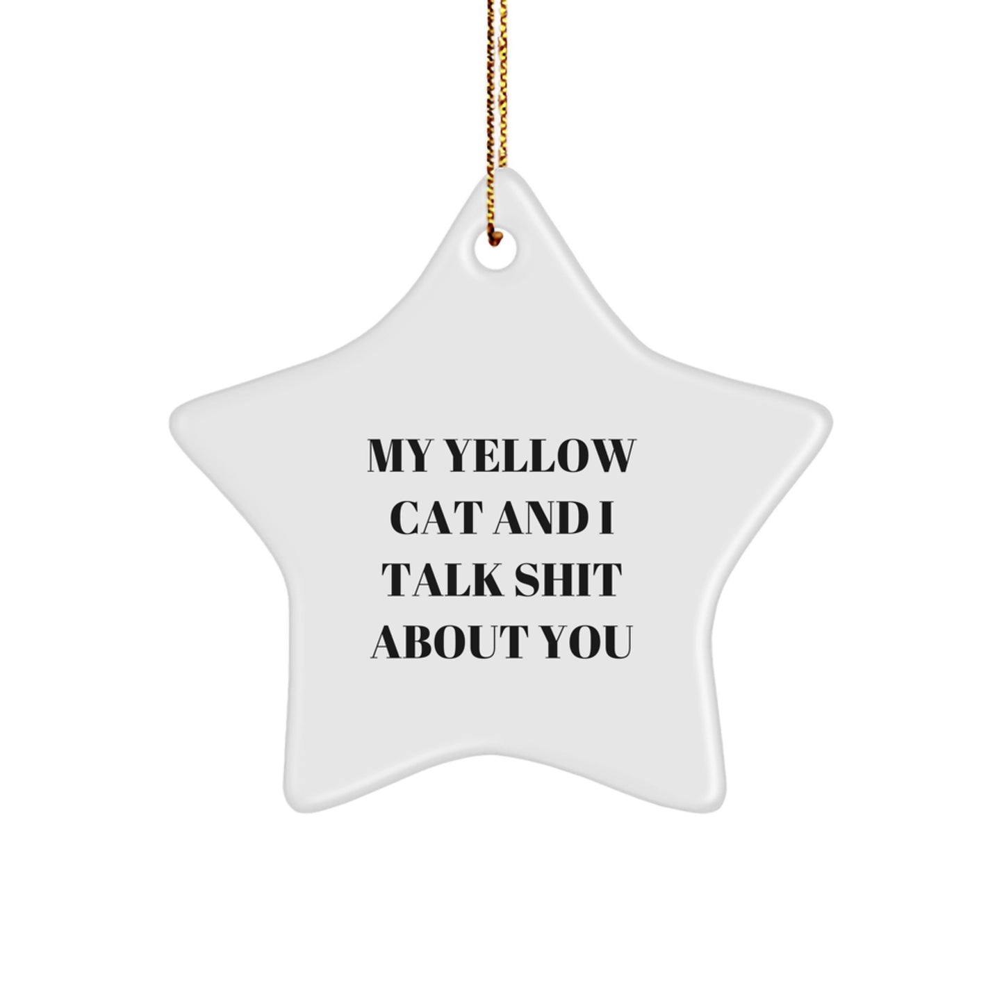 Funny Yellow Cat Gifts for Yellow Cat Lovers - Star Ornament with 'My Yellow Cat And I Talk Shit About You' Quote, Christmas Unique Gifts from Friends - Image 1