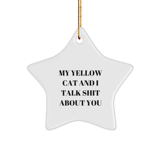 Funny Yellow Cat Gifts for Yellow Cat Lovers - Star Ornament with 'My Yellow Cat And I Talk Shit About You' Quote, Christmas Unique Gifts from Friends - Image 1