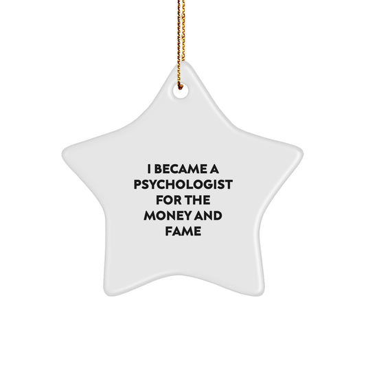Funny Psychologist Star Ornament Gifts from Friends for Christmas Unique Decorations, I Became A Psychologist For The Money And Fame - Image 1
