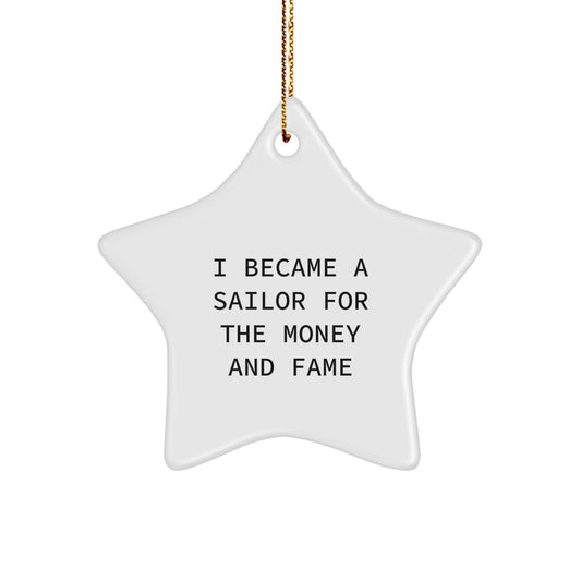 Funny Sailor Gifts from Friends for Sailor Christmas Unique Star Ornament I Became A Sailor For The Money And Fame Star - Image 1