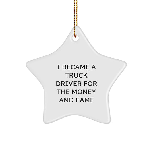Funny Truck Driver Gifts from Friends - I Became A Truck Driver For The Money And Fame Star Ornament Christmas Unique Gifts - Image 1