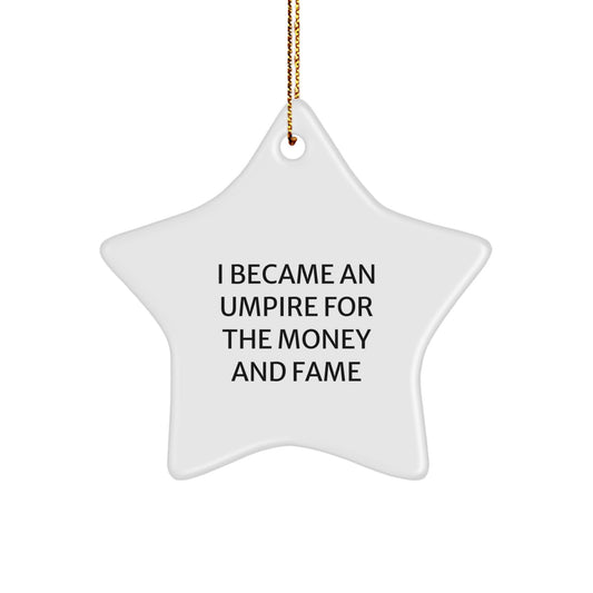Funny Umpire Gifts, I Became An Umpire For The Money And Fame, Star Ornament, White, Christmas Unique Gifts from Friends to Umpire - Image 1